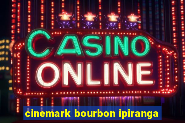 cinemark bourbon ipiranga